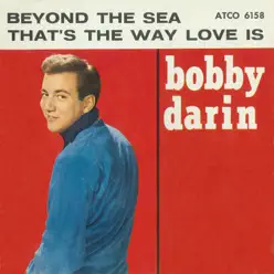 Beyond the Sea / That's the Way Love Is [Digital 45] - Single - Bobby Darin
