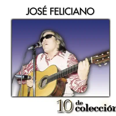 10 de Colección: José Féliciano - José Feliciano