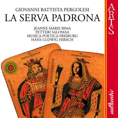 Pergolesi: la Serva Padrona by Hans Ludwig Hirsch, Jeanne Marie Bima, Musica Poetica Freiburg & Petteri Salomaa album reviews, ratings, credits