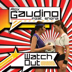 Watch Out (feat. Shena) - Alex Gaudino