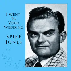 I Went To Your Wedding - Spike Jones