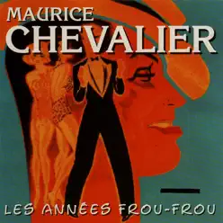 Les années frou-frou: Maurice Chevalier - Maurice Chevalier