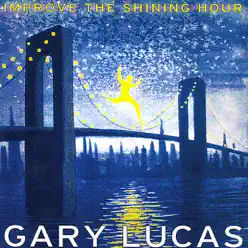 Improve the Shining Hour - Gary Lucas Improve the Shining Hour - Gary Lucas