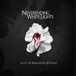 Act 2: The Blood and the Life Eternal - Neverending White Lights