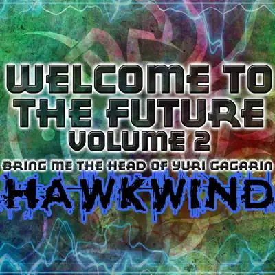 Bring Me The Head Of Yuri Gagarin: Welcome To The Future, Vol. 2 (Live) - Hawkwind