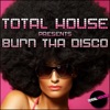 Total House Presents Burn tha Disco