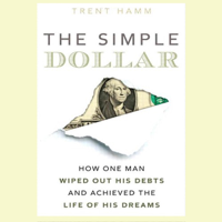 Trent Hamm - The Simple Dollar: How One Man Wiped Out His Debts and Achieved the Life of His Dreams (Unabridged) artwork