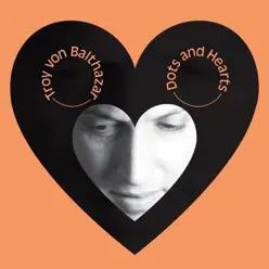 Dots & Hearts - Troy Von Balthazar Dots & Hearts - Troy Von Balthazar