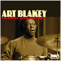 Art Blakey: The Horace Silver Sessions - Art Blakey Art Blakey: The Horace Silver Sessions - Art Blakey