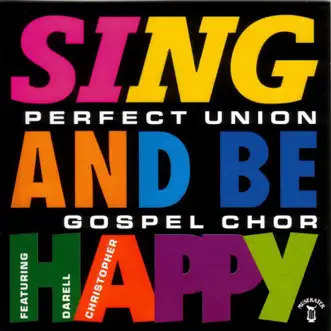 Sing and Be Happy (feat. Darell) by Perfect Union Gospel Chor album reviews, ratings, credits