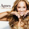 Agnes - I Need You Now