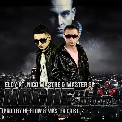 Noche De Solteras (feat. Master Se & Nico Mastre) - Single - Eloy