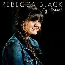 My Moment - Single - Rebecca Black My Moment - Single - Rebecca Black