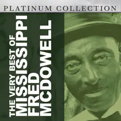 The Very Best of Mississippi Fred McDowell - Mississippi Fred McDowell