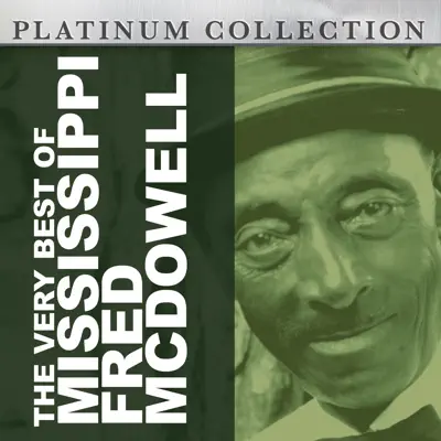 The Very Best of Mississippi Fred McDowell - Mississippi Fred McDowell