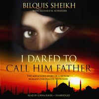 Bilquis Sheikh & Richard H. Schneider - I Dared to Call Him Father: The Miraculous Story of a Muslim Woman’s Encounter with God (Unabridged) artwork