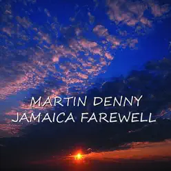 Jamaica Farewell - Martin Denny Jamaica Farewell - Martin Denny