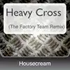 Stream & download Heavy Cross (The Factory Team Remix) - Single