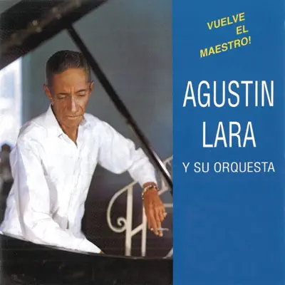 Vuelve El Maestro! - Agustín Lara