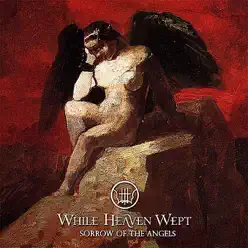 Sorrow of the Angels - While Heaven Wept