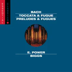 Bach: Toccata & Fugue, BWV 565; Passacaglia & Fugue, BWV 582; Pastorale, BWV 590; Preludes & Fugues by E. Power Biggs album reviews, ratings, credits