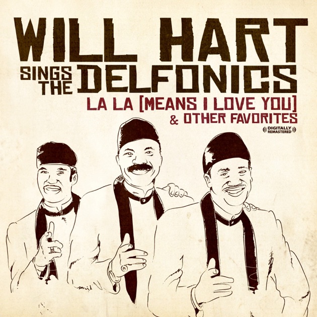 la la means i love you la la means i love you instrumental la la means i love you la la means i love you instrumental digital 45 single by will hart sings the delfonics on apple music