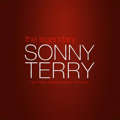 The Legendary Sonny Terry - 100 Year Anniversary Edition - Sonny Terry The Legendary Sonny Terry - 100 Year Anniversary Edition - Sonny Terry