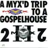 Myx’D Trip To A Gospel House 2 album lyrics, reviews, download