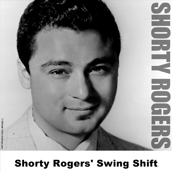 Shorty Rogers Swing Shift By Shorty Rogers