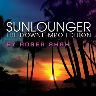 The Downtempo Edition (By Roger Shah) by Sunlounger album reviews, ratings, credits