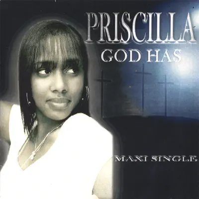 GOD HAS - Priscilla