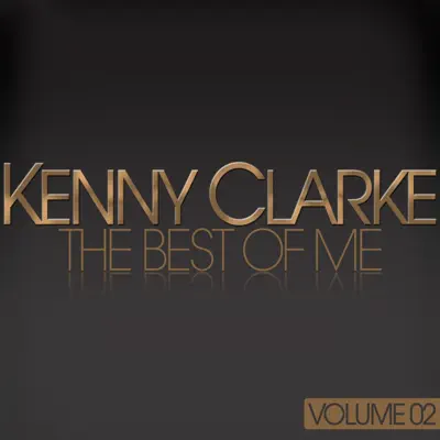 Kenny Clarke - The Best of Me, Vol. 2 - Kenny Clarke Kenny Clarke - The Best of Me, Vol. 2 - Kenny Clarke