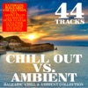 Chill Out Vs. Ambient - 44 Balearic Chill & Ambient Tracks