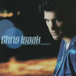 Always Got Tonight - Chris Isaak