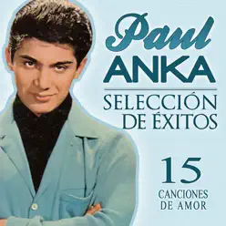 Paul Anka Selección de Éxitos. 15 Canciones de Amor - Paul Anka