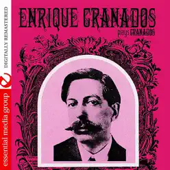 Enrique Granados Plays Granados (Digitally Remastered) - Enrique Granados Enrique Granados Plays Granados (Digitally Remastered) - Enrique Granados