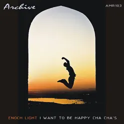 I Want To Be Happy Cha Cha's - Enoch Light I Want To Be Happy Cha Cha's - Enoch Light