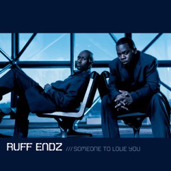 Ruff Endz - Someone to Love You