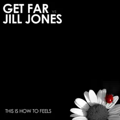 This Is How to Feels (Get Far vs. Jill Jones) - Single by Get Far & Jill Jones album reviews, ratings, credits