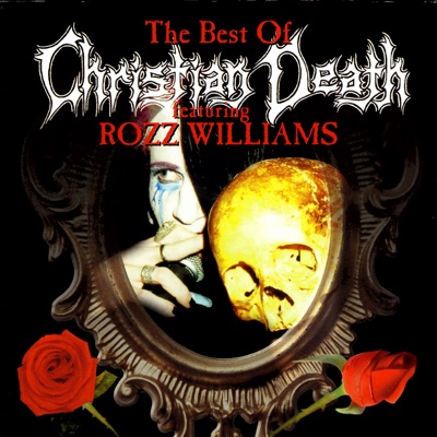 The Best of Christian Death (feat. Rozz Williams) - Christian Death