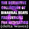 The Definitive Collection Of Binaural Beats Frequencies For Meditation (Delta Waves) - EP album lyrics, reviews, download