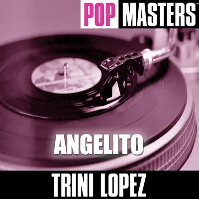 Pop Masters: Angelito - Trini Lopez Pop Masters: Angelito - Trini Lopez