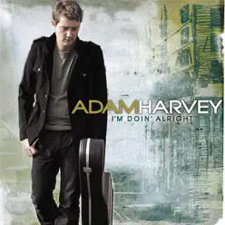 I'm Doin' Alright (Deluxe Version) - Adam Harvey