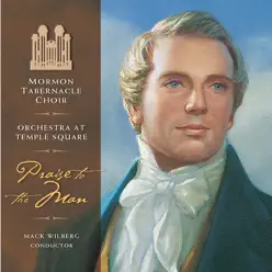 Praise to the Man: Songs Honoring the Prophet Joseph - Mormon Tabernacle Choir Praise to the Man: Songs Honoring the Prophet Joseph - Mormon Tabernacle Choir