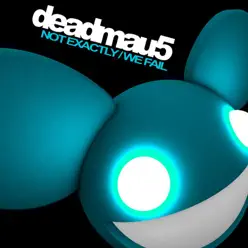 Not Exactly / We Fail - EP - Deadmau5