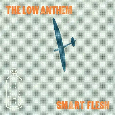Smart Flesh - The Low Anthem Smart Flesh - The Low Anthem