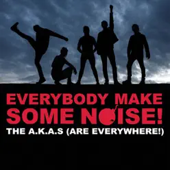 Everybody Make Some Noise! - The A.K.A.s