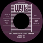 Bunker Hill - You Can't Make Me Doubt My Baby