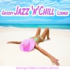 Groovy Jazz 'n' Chill Lounge (Relaxing Chillout Cocktail Selection), 2012
