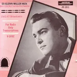 Ex-Glenn Miller Men - The 1943-1947 Broadcasts - Ray Eberle Ex-Glenn Miller Men - The 1943-1947 Broadcasts - Ray Eberle